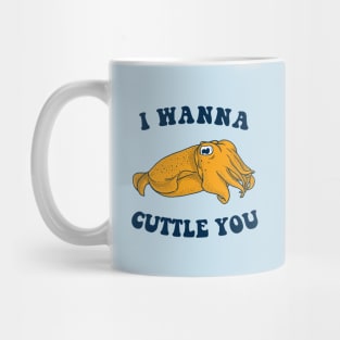 I Wanna Cuttle You Mug